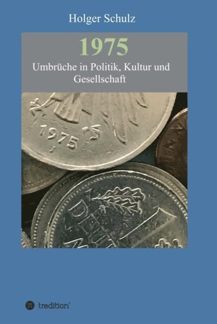 Holger Schulz - 1975 - Umbrüche in Politik, Kultur und Gesellschaft, E-bok