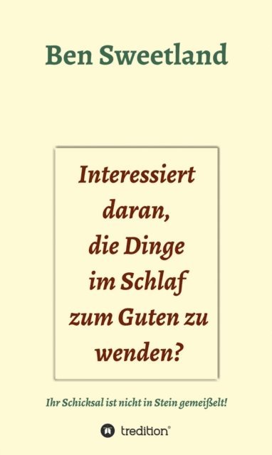 Ben Sweetland - Interessiert daran, die Dinge im Schlaf zum Guten zu wenden?, E-bok