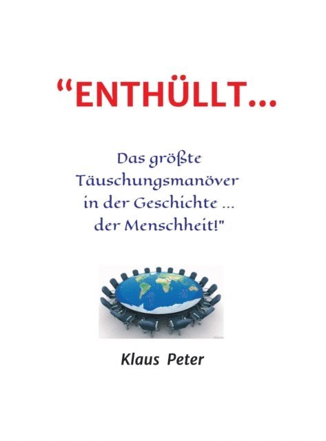Klaus Peter - "ENTHÜLLT … Das größte Täuschungsmanöver  in der Geschichte ... der Menschheit!", E-bok