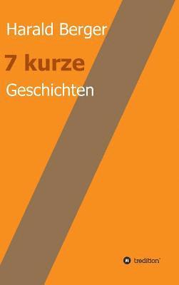 Harald Berger - 7 kurze Geschichten, Inbunden. Tillgänglighet: Lägg i varukorg