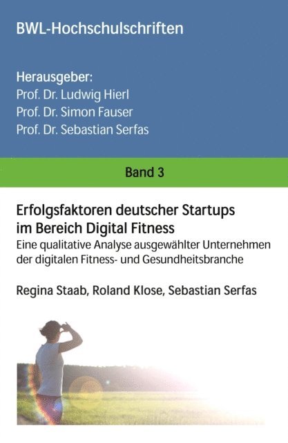 Roland Klose, Sebastian Serfas, Regina Staab, Prof. Dr. Sebastian Serfas, Prof. Dr. Simon Fauser, Prof. Dr. Ludwig Hierl - Erfolgsfaktoren deutscher Startups im Bereich Digital Fitness, E-bok