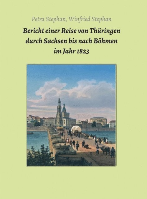 Petra / Winfried Stephan, Jens Kugler - Bericht einer Reise von Thüringen durch Sachsen bis nach Böhmen  im Jahr 1823, E-bok