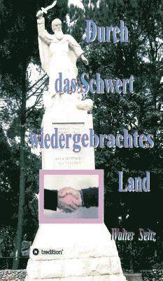 Walter Seitz - Durch das Schwert wiedergebrachtes Land, Inbunden