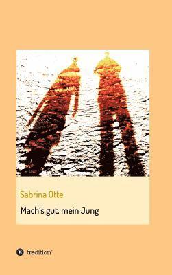 Sabrina Otte - Mach´s gut, mein Jung, Inbunden