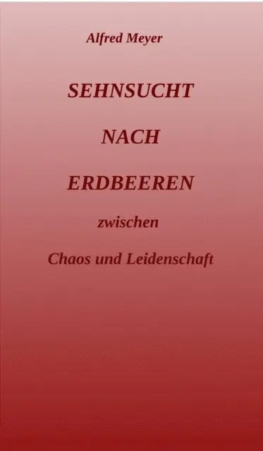 Alfred Meyer, Fabian Sachs - Sehnsucht nach Erdbeeren, E-bok. Tillgänglighet: Lägg i varukorg