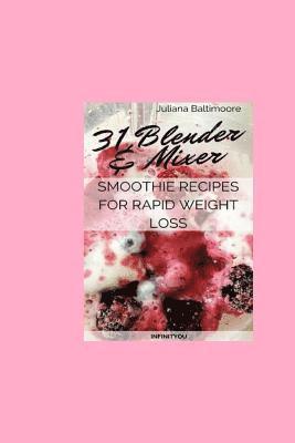 Juliana Baltimoore - 31 Blender & Mixer Smoothie Recipes For Rapid Weight Loss, Häftad. Tillgänglighet: Lägg i varukorg