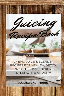 Juliana Baltimoore - Juicing Recipe Book, Häftad. Tillgänglighet: Lägg i varukorg