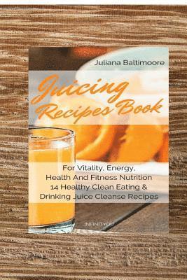 Juliana Baltimoore - Juicing Recipes Book For Vitality, Energy, Health And Fitness Nutrition 14 Healthy Clean Eating & Drinking Juice Cleanse Recipes, Häftad. Tillgänglighet: Lägg i varukorg