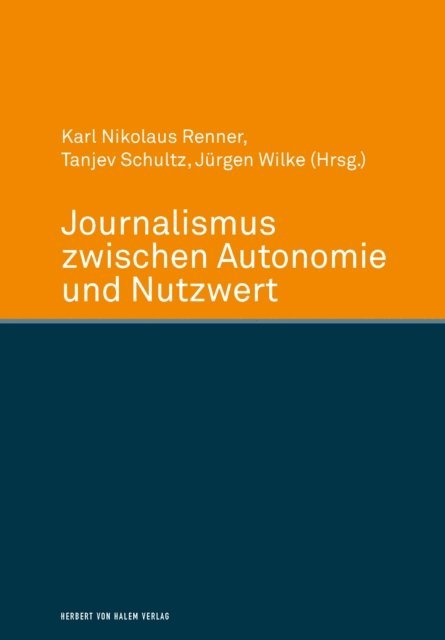 Tanjev Schultz, Karl Nikolaus Renner, Jurgen Wilke - Journalismus zwischen Autonomie und Nutzwert, E-bok