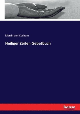 Martin Von Cochem - Heiliger Zeiten Gebetbuch, Häftad