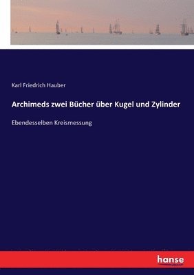 Karl Friedrich Hauber - Archimeds zwei Bücher über Kugel und Zylinder, Häftad
