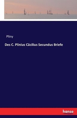 Pliny - Des C. Plinius Cäcilius Secundus Briefe, Häftad