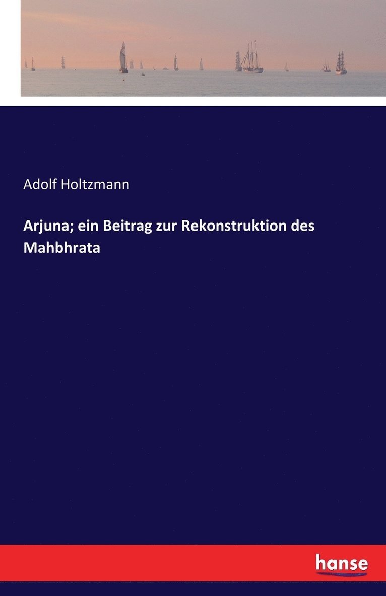 Adolf Holtzmann - Arjuna; ein Beitrag zur Rekonstruktion des Mahbhrata, Häftad