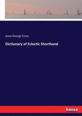 Jesse George Cross - Dictionary of Eclectic Shorthand, Häftad. Tillgänglighet: Lägg i varukorg