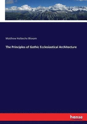 Matthew Holbeche Bloxam - Principles of Gothic Ecclesiastical Architecture, Häftad. Tillgänglighet: Lägg i varukorg