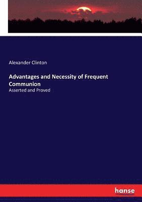 Alexander Clinton - Advantages and Necessity of Frequent Communion, Häftad. Tillgänglighet: Lägg i varukorg
