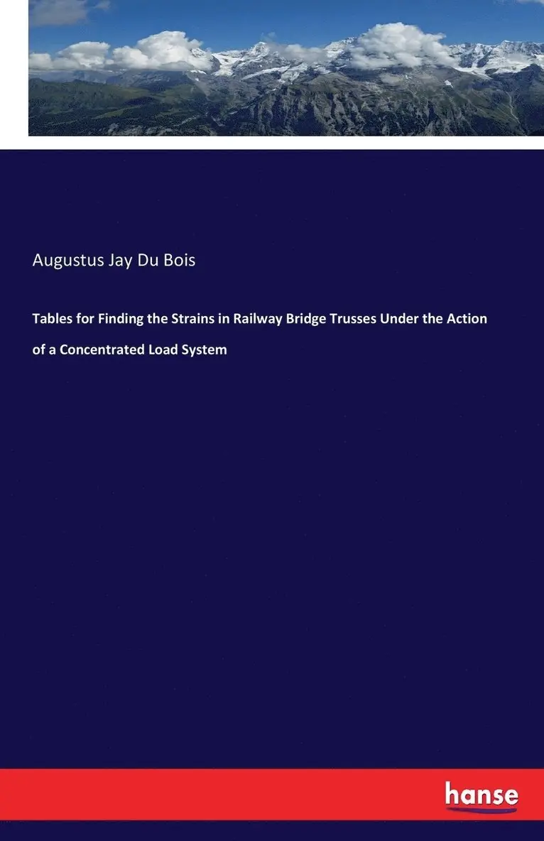 Augustus Jay Du Bois - Tables for Finding the Strains in Railway Bridge Trusses Under the Action of a Concentrated Load System, Häftad. Tillgänglighet: Lägg i varukorg
