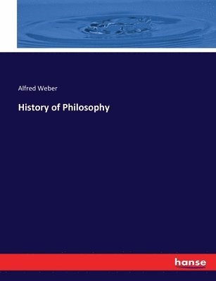 Alfred Weber - History of Philosophy, Häftad