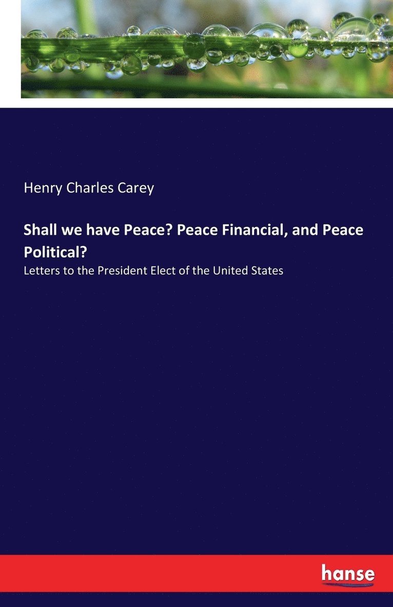 Henry Charles Carey - Shall we have Peace? Peace Financial, and Peace Political?, Häftad