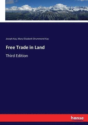 Joseph Kay, Mary Elizabeth Drummond Kay - Free Trade in Land, Häftad. Tillgänglighet: Lägg i varukorg