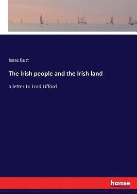 Isaac Butt - Irish people and the Irish land, Häftad