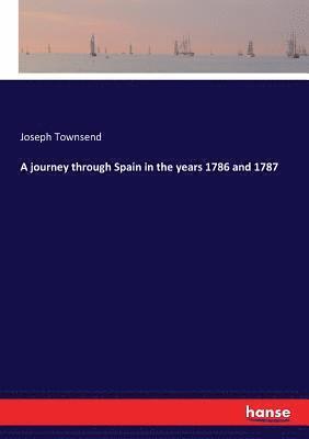 Joseph Townsend - journey through Spain in the years 1786 and 1787, Häftad