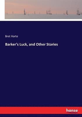Bret Harte - Barker's Luck, and Other Stories, Häftad