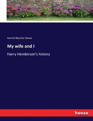 Harriet Beecher Stowe - My wife and I, Häftad