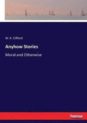 W K Clifford - Anyhow Stories, Häftad. Tillgänglighet: Lägg i varukorg