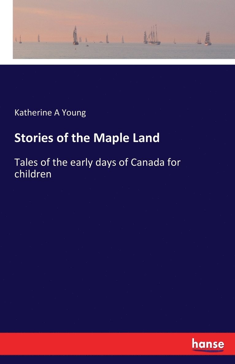 Katherine a Young - Stories of the Maple Land, Häftad. Tillgänglighet: Lägg i varukorg
