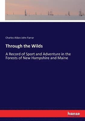 Charles Alden John Farrar - Through the Wilds, Häftad