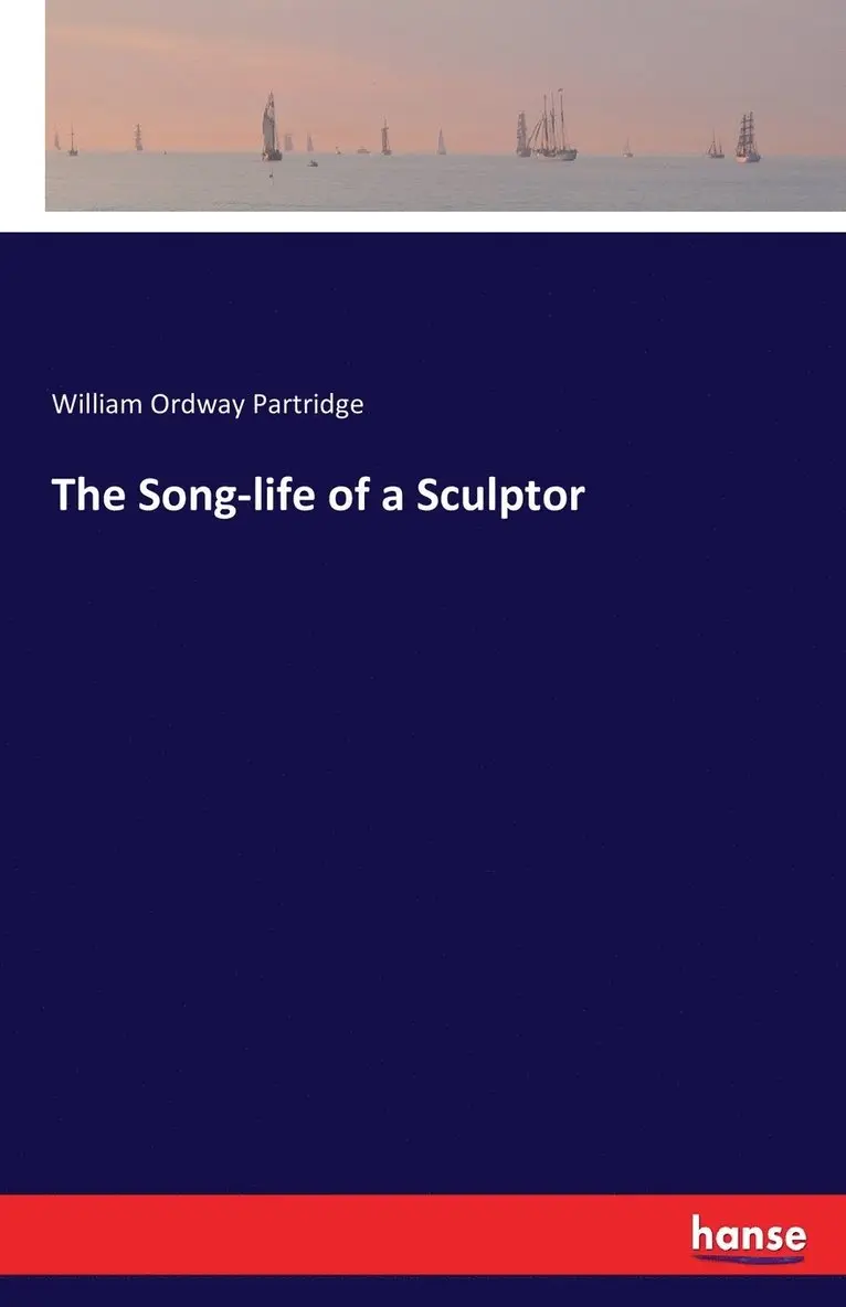 William Ordway Partridge - Song-life of a Sculptor, Häftad. Tillgänglighet: Lägg i varukorg