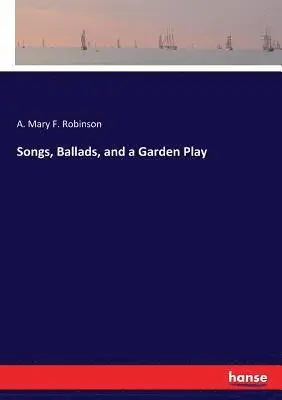 A Mary F Robinson - Songs, Ballads, and a Garden Play, Häftad. Tillgänglighet: Lägg i varukorg
