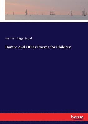 Hannah Flagg Gould - Hymns and Other Poems for Children, Häftad. Tillgänglighet: Lägg i varukorg