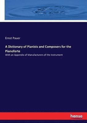 Ernst Pauer - Dictionary of Pianists and Composers for the Pianoforte, Häftad