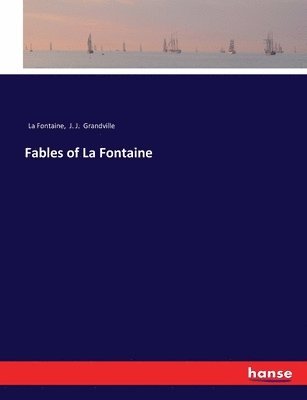 J J Grandville, La Fontaine - Fables of La Fontaine, Häftad