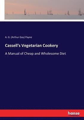 A G (Arthur Gay) Payne - Cassell's Vegetarian Cookery, Häftad