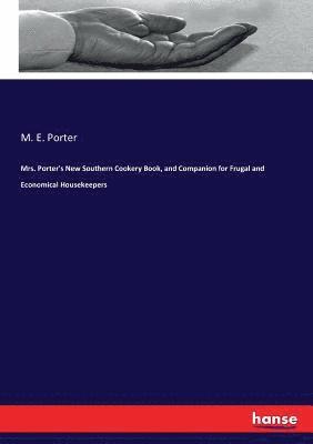 M E Porter - Mrs. Porter's New Southern Cookery Book, and Companion for Frugal and Economical Housekeepers, Häftad