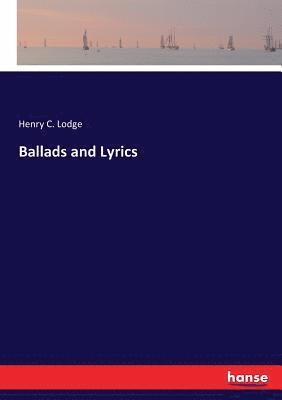 Henry C Lodge - Ballads and Lyrics, Häftad