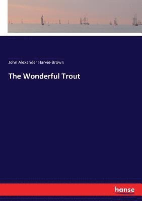 John Alexander Harvie-Brown - Wonderful Trout, Häftad. Tillgänglighet: Lägg i varukorg