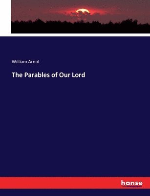 William Arnot - Parables of Our Lord, Häftad