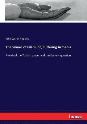 John Castell Hopkins - Sword of Islam, or, Suffering Armenia, Häftad. Tillgänglighet: Lägg i varukorg