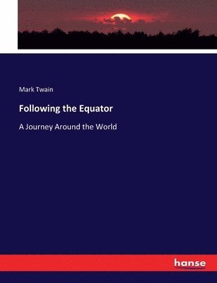 Mark Twain - Following the Equator, Häftad