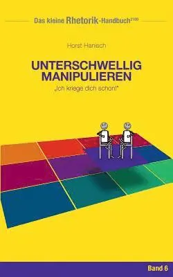 Horst Hanisch - Rhetorik-Handbuch 2100 - Unterschwellig manipulieren, Häftad. Tillgänglighet: Lägg i varukorg