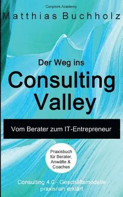 Matthias Buchholz, Conplore Academy - Weg ins Consulting Valley, Häftad. Tillgänglighet: Lägg i varukorg