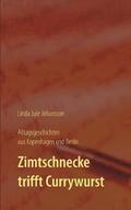 Zimtschnecke trifft Currywurst - Alltagsgeschichten aus Kopenhagen und Berlin