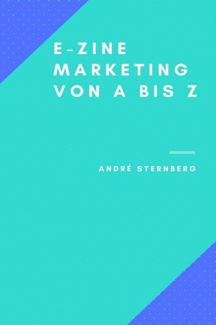 Andre Sternberg - Ezine-Marketing von A bis Z, E-bok