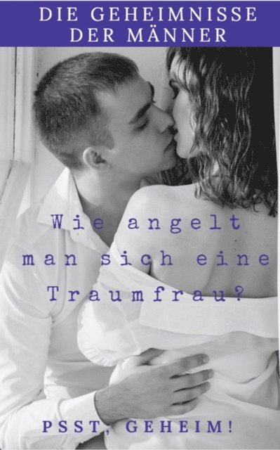 Andreas Bremer - Die Geheimnisse der Männer wie Angelt man sich eine Traumfrau, E-bok