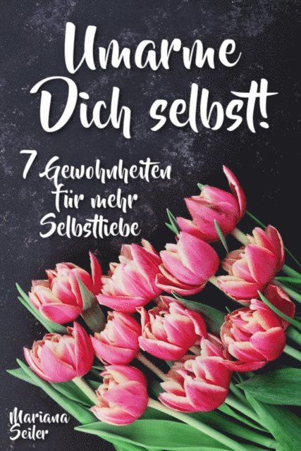 Mariana Seiler - Sich selbst lieben lernen: WIE SIE SICH SELBST LIEBEN LERNEN MIT 7 TÄGLICHEN RITUALEN! Wenn Sie sich selbst lieben lernen und Ihr Herz wieder für sich öffnen, dann werden es auch Andere tun, E-bok. Tillgänglighet: Lägg i varukorg