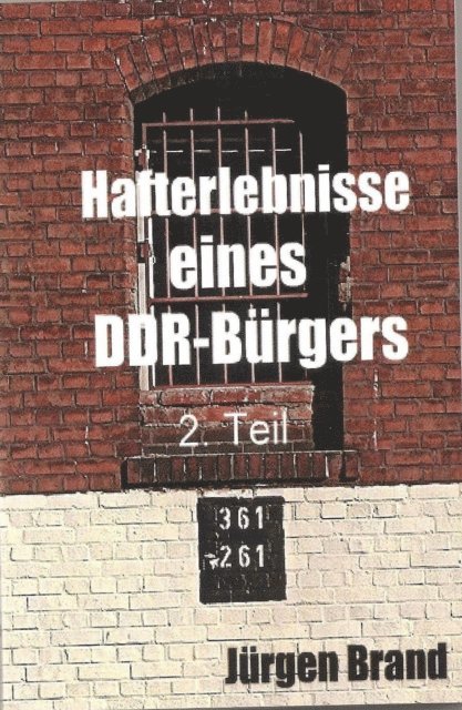 Jurgen Brand - Hafterlebnisse eines DDR-Bürgers 2. Teil, E-bok